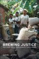 Brewing Justice : Fair Trade Coffee, Sustainability, and Survival
