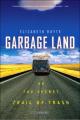 Garbage Land: On the Secret Trail of Trash